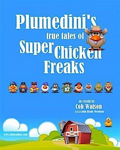Plumedini’s True Tales of Super Chicken Freaks as Retold by Cob Watson