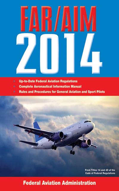 Federal Aviation Regulations/Aeronautical Information Manual 2014