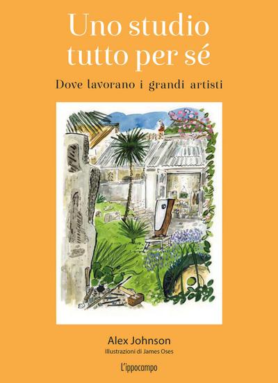 Uno studio tutto per sé. Dove lavorano i grandi artisti