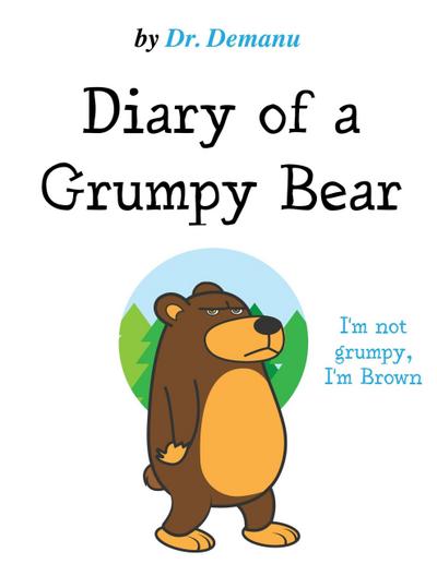 I’m Not Grumpy, I’m Brown (Diary of a Grumpy Bear, #2)