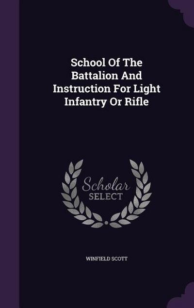 School Of The Battalion And Instruction For Light Infantry Or Rifle