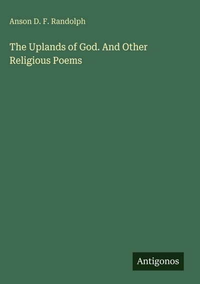 The Uplands of God. And Other Religious Poems