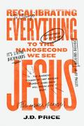 Recalibrating Everything To the Nanosecond We See JESUS
