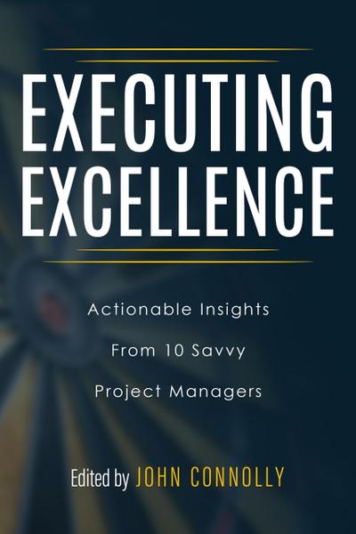 Executing Excellence: Actionable Insights from 10 Savvy Project Managers