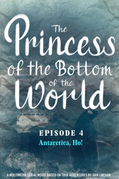 Princess of the Bottom of the World (Episode 4): Antarctica, Ho!