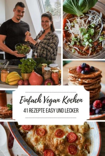 Einfach Vegan Kochen - 41 Rezepte Easy und Lecker