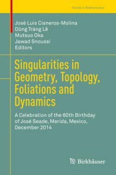 Singularities in Geometry, Topology, Foliations and Dynamics