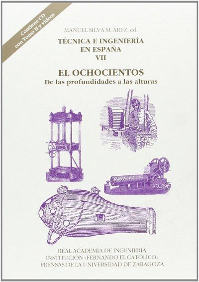 Técnica e ingeniería en España VII : el ochocientos : de las profundidades a las alturas