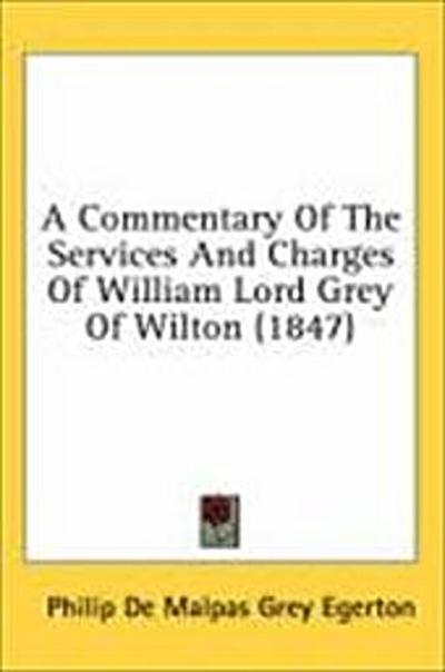A Commentary Of The Services And Charges Of William Lord Grey Of Wilton (1847)