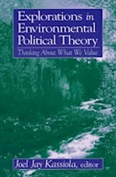 Explorations in Environmental Political Theory: Thinking About What We Value