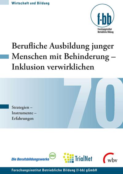 Berufliche Ausbildung junger Menschen mit Behinderung - Inklusion verwirklichen: Strategien, Instrumente, Erfahrungen (Wirtschaft und Bildung)