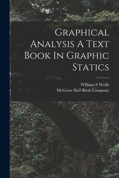 Graphical Analysis A Text Book In Graphic Statics