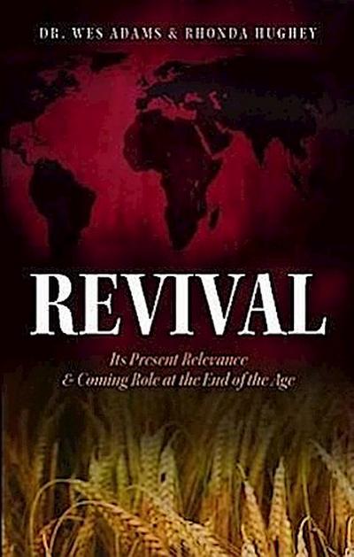 Revival: Its Present Relevance & Coming Role at the End of the Age