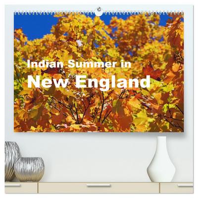 Indian Summer in New England (hochwertiger Premium Wandkalender 2024 DIN A2 quer), Kunstdruck in Hochglanz