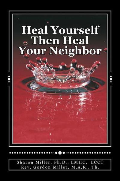 Heal Yourself Then Heal Your Neighbor: A Five-Step Approach to Emotional Healing