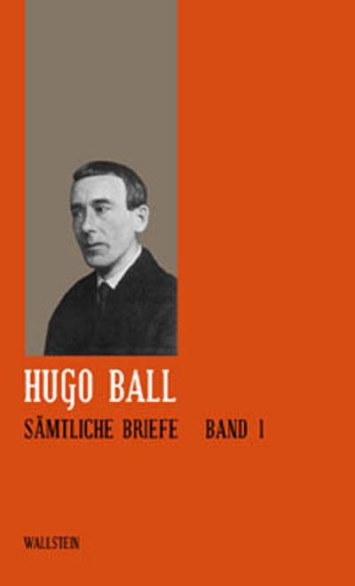 Sämtliche Werke und Briefe / Briefe 1904-1927 (Veröffentlichung der Deutschen Akademie für Sprache und Dichtung) - Hugo Ball
