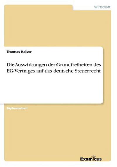 Die Auswirkungen der Grundfreiheiten des EG-Vertrages auf das deutsche Steuerrecht