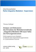 Analyse und Diskussion des Einsatzes der Mediationsmethode „Integrative Mediation IM“ (nach Tafel) als Führungsinstrument
