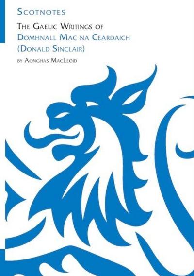 The Gaelic Writings of Domhnall Mac na Ceardaich (Donald Sinclair)