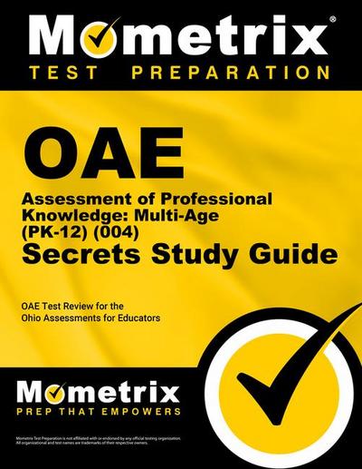 Oae Assessment of Professional Knowledge: Multi-Age (Pk-12) (004) Secrets Study Guide