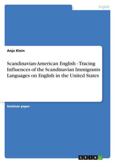 Scandinavian-American English - Tracing Influences of the Scandinavian Immigrants  Languages on English in the United States