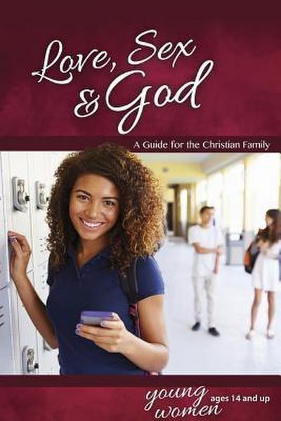 Love, Sex & God: For Young Women Ages 14 and Up - Learning about Sex