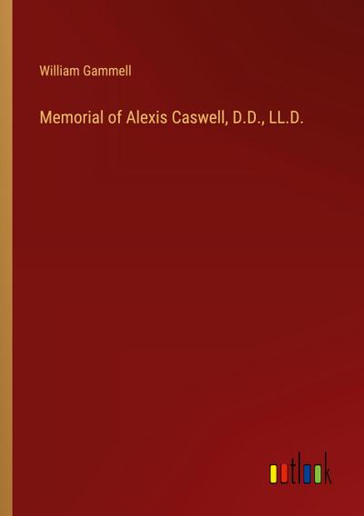 Memorial of Alexis Caswell, D.D., LL.D.