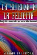 La scienza e la felicità - LONGEVITÀ E IMMORTALITÀ PER MEZZO DELLE VIBRAZIONI