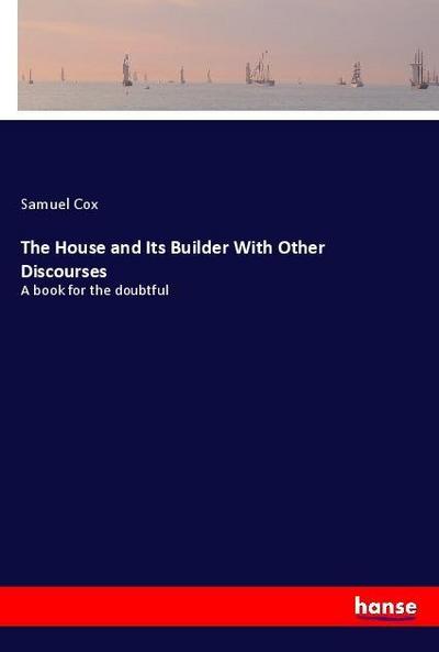 The House and Its Builder With Other Discourses