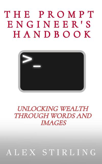 The Prompt Engineer’s Handbook