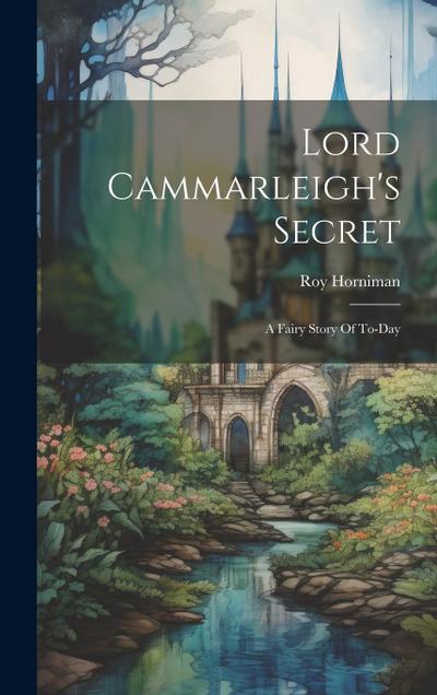 Lord Cammarleigh’s Secret: A Fairy Story Of To-day