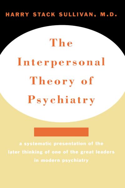 Interpersonal Theory of Psychiatry the Interpersonal Theory of Psychiatry