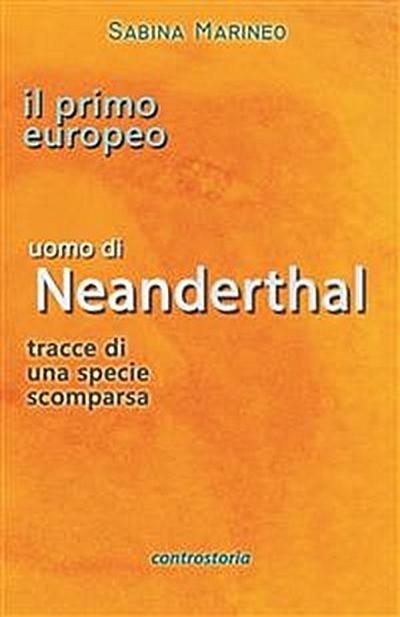 Il primo europeo, uomo di Neanderthal, tracce di una specie scomparsa
