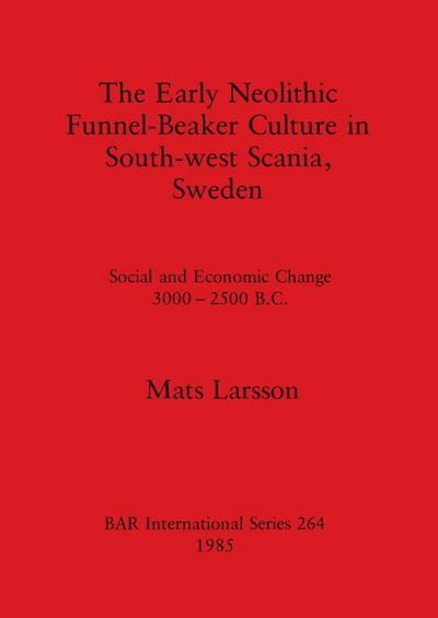 The Early Neolithic Funnel-Beaker Culture in South-west Scania, Sweden