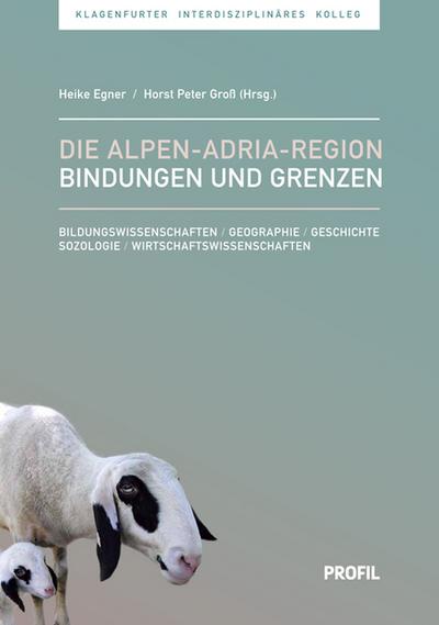 Die Alpen-Adria-Region - Bindungen und Grenzen