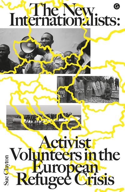 The New Internationalists: Activist Volunteers in the European Refugee Crisis