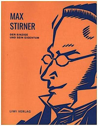 Max Stirner: Der Einzige und sein Eigentum. Vollständige Neuausgabe.