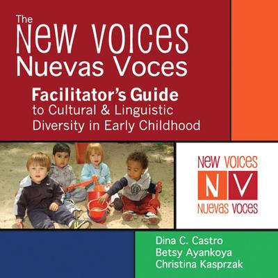 The New Voices - Nuevas Voces Facilitator’s Guide To Cultural And Linguistic Diversity In Early Childhood