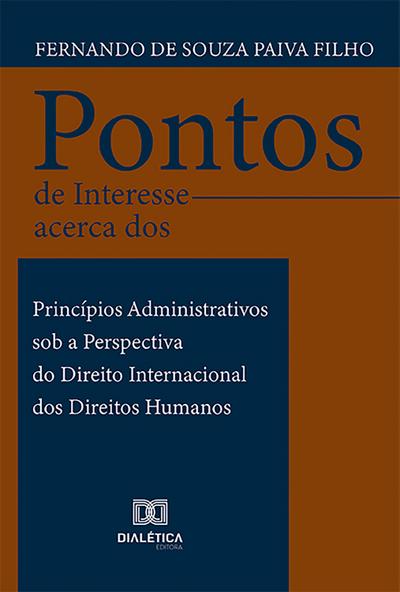 Pontos de Interesse acerca dos Princípios Administrativos sob a Perspectiva do Direito Internacional dos Direitos Humanos