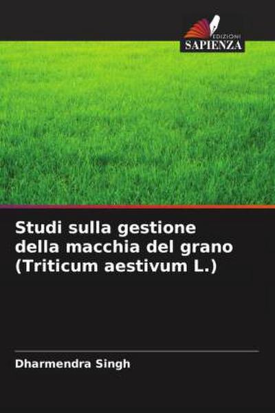 Studi sulla gestione della macchia del grano (Triticum aestivum L.)