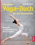Das große Yoga-Buch für die Wirbelsäule von Bernie Clark | Ebook