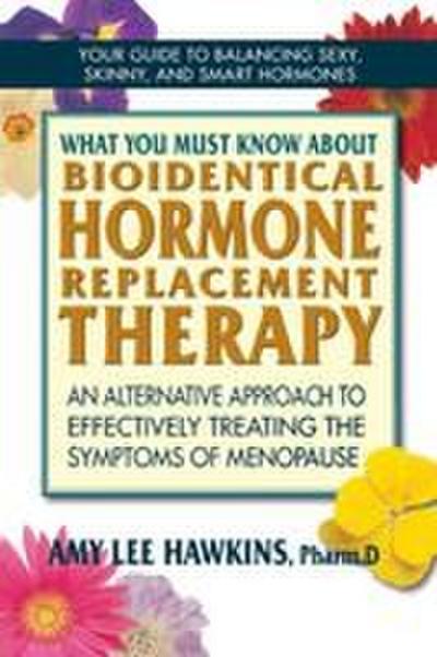 What You Must Know About Bioidentical Hormone Replacement Therapy