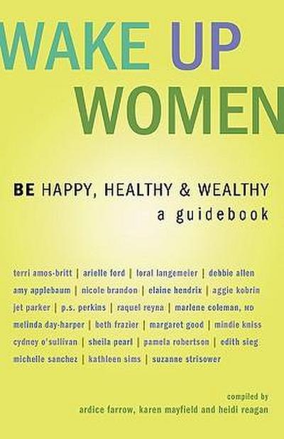 Wake Up Women: BE Happy, Healthy & Wealthy