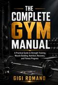 The Complete Gym Manual