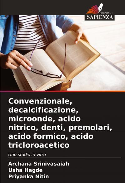 Convenzionale, decalcificazione, microonde, acido nitrico, denti, premolari, acido formico, acido tricloroacetico