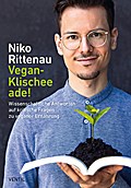 Vegan-Klischee ade!: Wissenschaftliche Antworten auf kritische Fragen zu veganer Ernährung (Edition Kochen ohne Knochen)