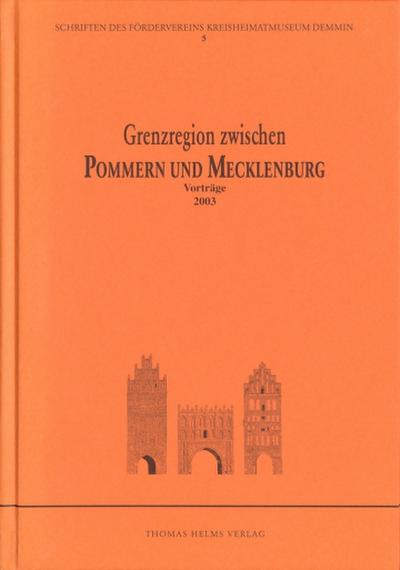 Grenzregion zwischen Pommern und Mecklenburg: Vorträge 2003 (Schriften des Fördervereins des Kreisheimatmuseums Demmin)