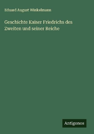 Geschichte Kaiser Friedrichs des Zweiten und seiner Reiche