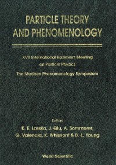 Particle Theory And Phenomenology - Proceedings Of Xvii International Kazimierz Meeting On Particle Physics And Of The Madison Phenomenology Symposium