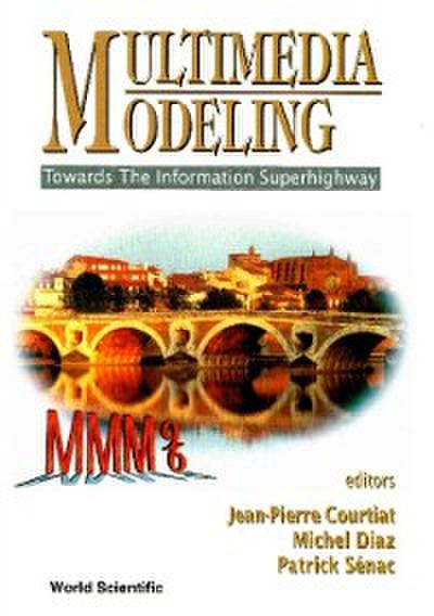 Multimedia Modeling (Mmm ’96): Towards The Information Superhighway